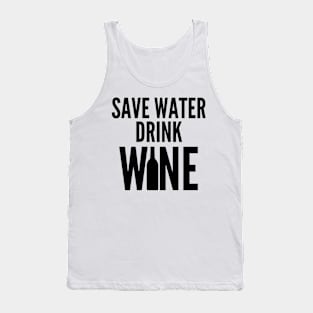 Save Water Drink Wine. Funny Wine Lover Quote Tank Top